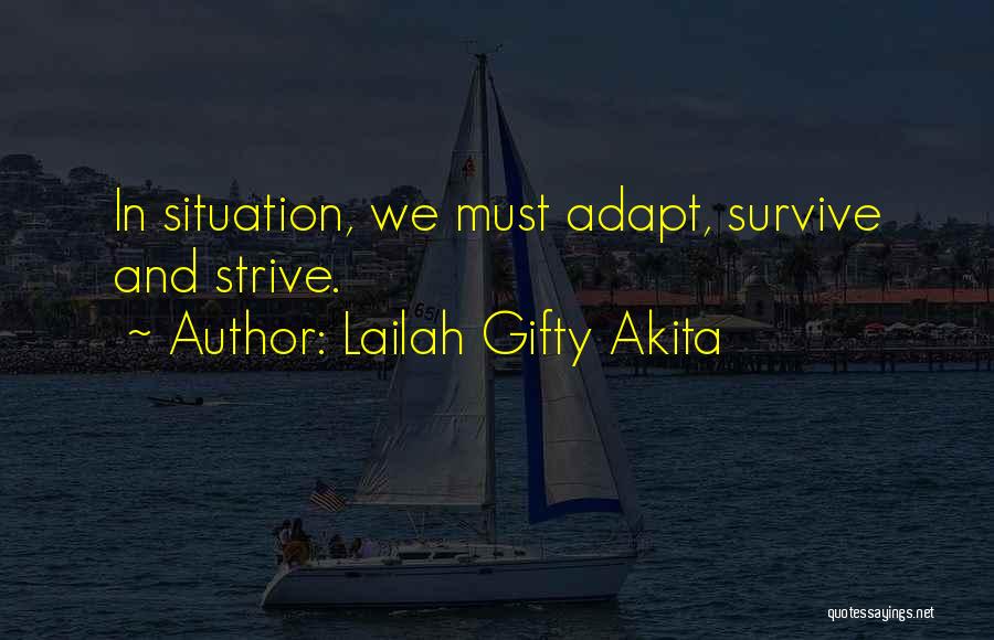 Lailah Gifty Akita Quotes: In Situation, We Must Adapt, Survive And Strive.