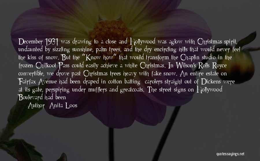 Anita Loos Quotes: December 1931 Was Drawing To A Close And Hollywood Was Aglow With Christmas Spirit, Undaunted By Sizzling Sunshine, Palm Trees,