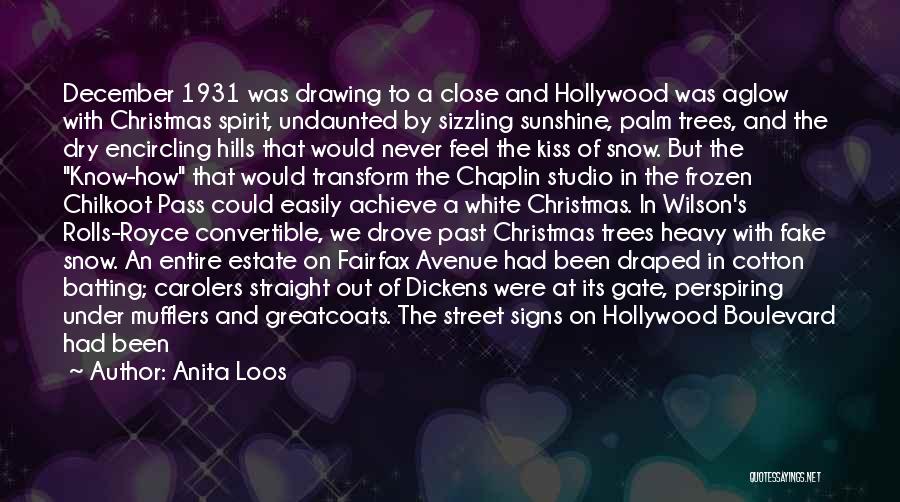 Anita Loos Quotes: December 1931 Was Drawing To A Close And Hollywood Was Aglow With Christmas Spirit, Undaunted By Sizzling Sunshine, Palm Trees,