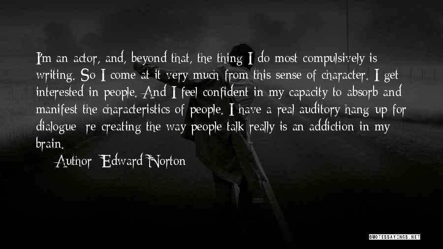 Edward Norton Quotes: I'm An Actor, And, Beyond That, The Thing I Do Most Compulsively Is Writing. So I Come At It Very