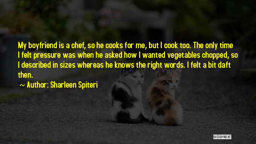 Sharleen Spiteri Quotes: My Boyfriend Is A Chef, So He Cooks For Me, But I Cook Too. The Only Time I Felt Pressure