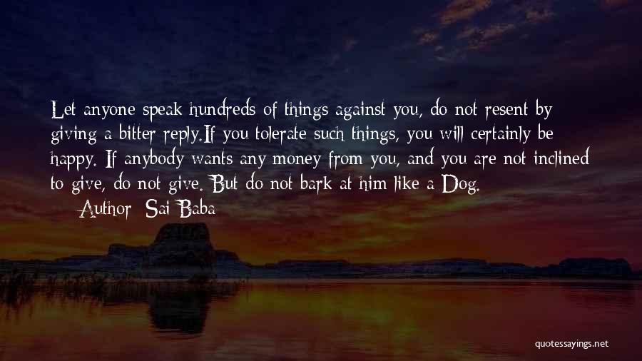 Sai Baba Quotes: Let Anyone Speak Hundreds Of Things Against You, Do Not Resent By Giving A Bitter Reply.if You Tolerate Such Things,