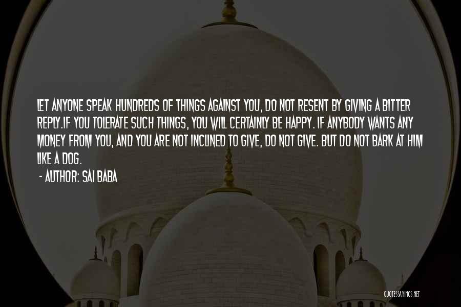 Sai Baba Quotes: Let Anyone Speak Hundreds Of Things Against You, Do Not Resent By Giving A Bitter Reply.if You Tolerate Such Things,