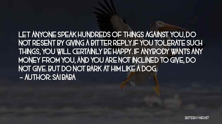 Sai Baba Quotes: Let Anyone Speak Hundreds Of Things Against You, Do Not Resent By Giving A Bitter Reply.if You Tolerate Such Things,