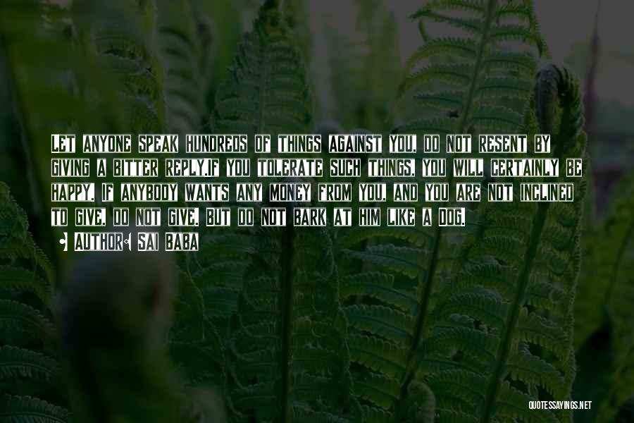 Sai Baba Quotes: Let Anyone Speak Hundreds Of Things Against You, Do Not Resent By Giving A Bitter Reply.if You Tolerate Such Things,