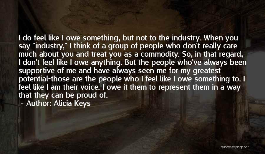 Alicia Keys Quotes: I Do Feel Like I Owe Something, But Not To The Industry. When You Say Industry, I Think Of A