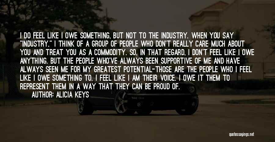 Alicia Keys Quotes: I Do Feel Like I Owe Something, But Not To The Industry. When You Say Industry, I Think Of A