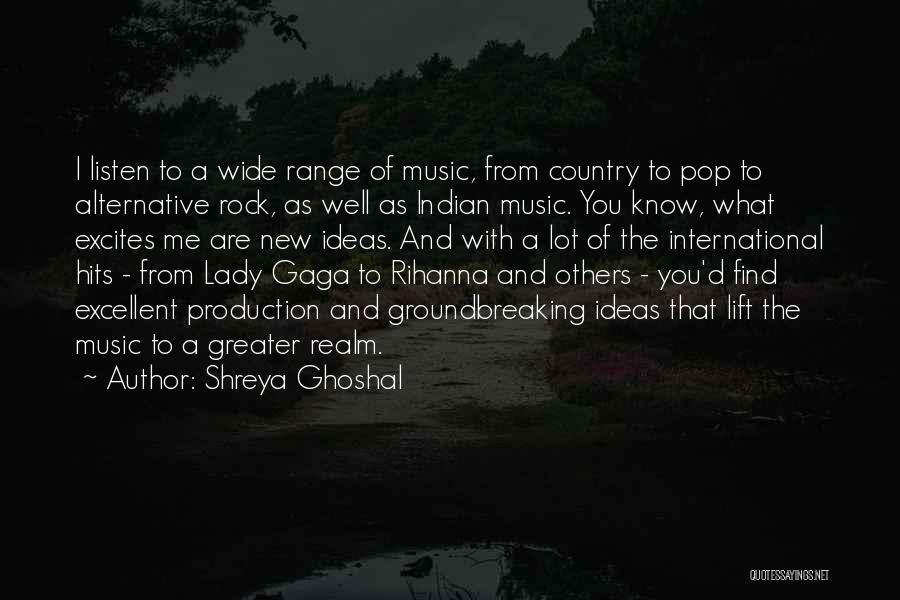 Shreya Ghoshal Quotes: I Listen To A Wide Range Of Music, From Country To Pop To Alternative Rock, As Well As Indian Music.