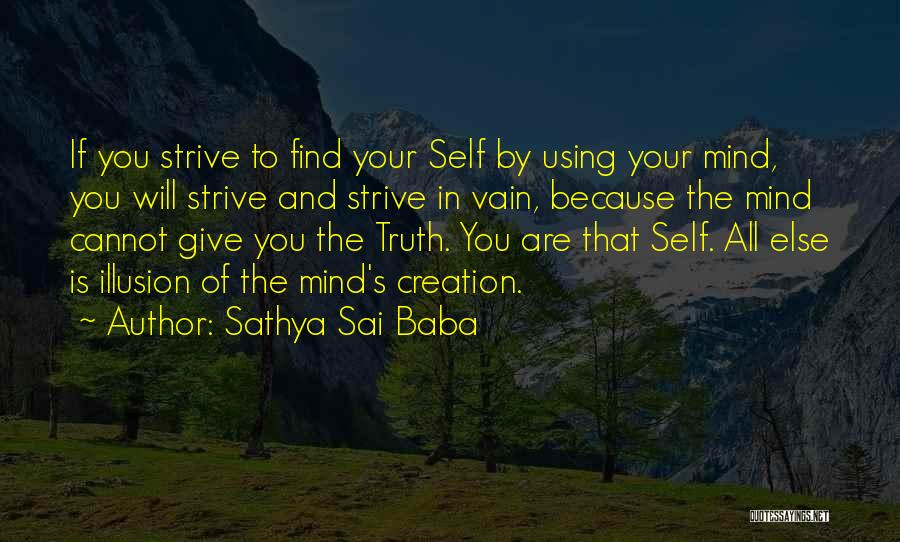 Sathya Sai Baba Quotes: If You Strive To Find Your Self By Using Your Mind, You Will Strive And Strive In Vain, Because The