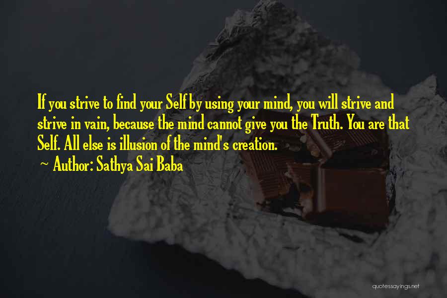 Sathya Sai Baba Quotes: If You Strive To Find Your Self By Using Your Mind, You Will Strive And Strive In Vain, Because The