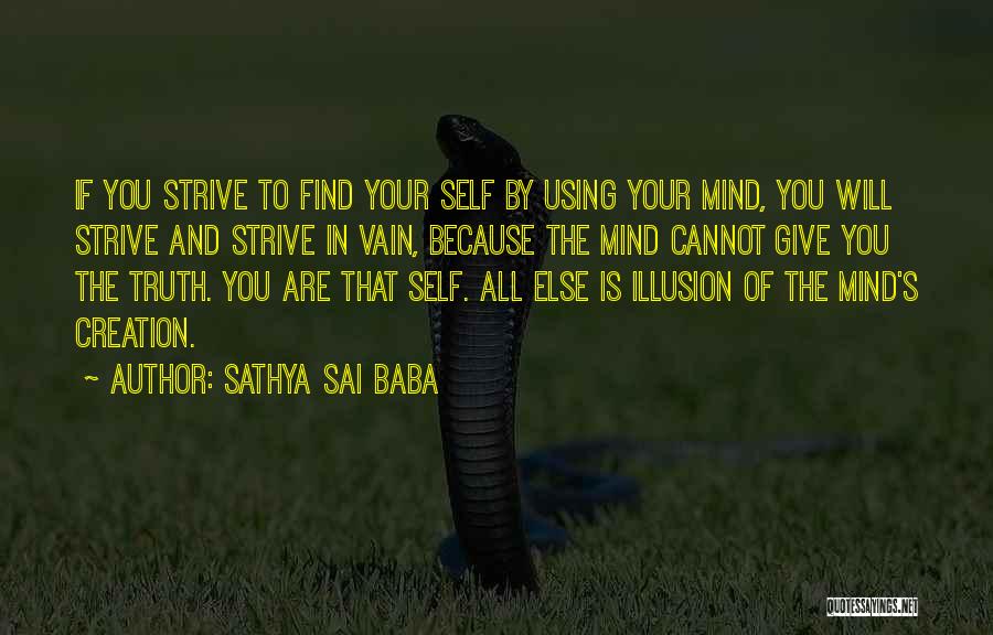 Sathya Sai Baba Quotes: If You Strive To Find Your Self By Using Your Mind, You Will Strive And Strive In Vain, Because The