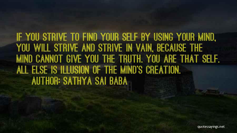 Sathya Sai Baba Quotes: If You Strive To Find Your Self By Using Your Mind, You Will Strive And Strive In Vain, Because The
