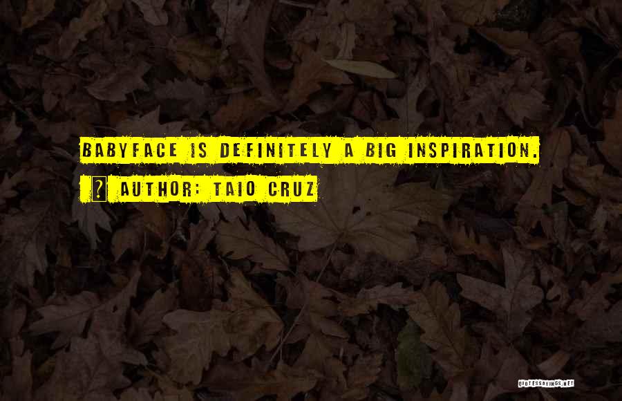 Taio Cruz Quotes: Babyface Is Definitely A Big Inspiration.