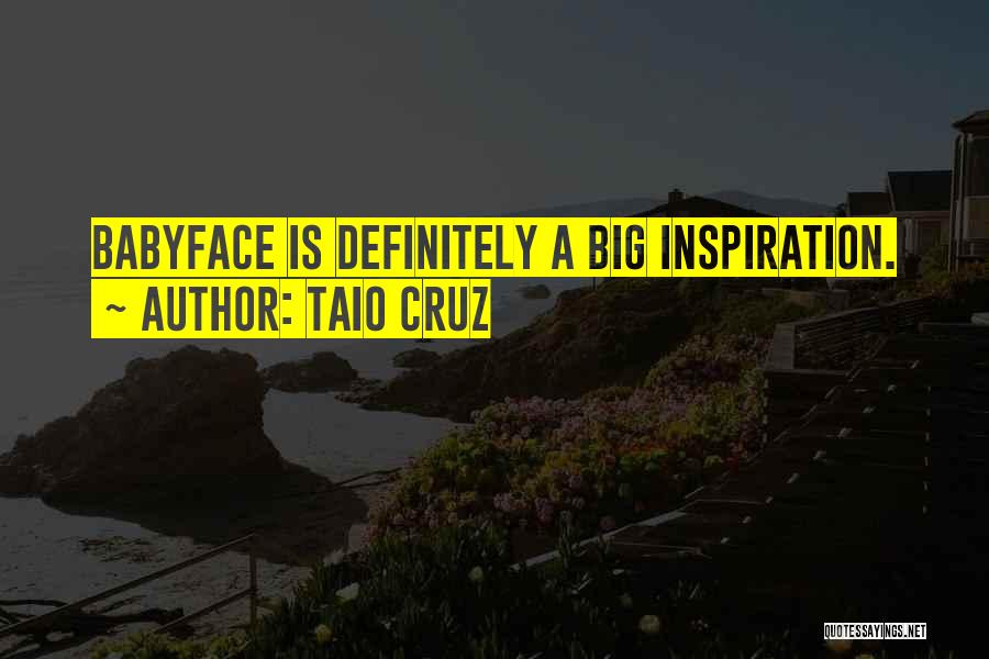 Taio Cruz Quotes: Babyface Is Definitely A Big Inspiration.