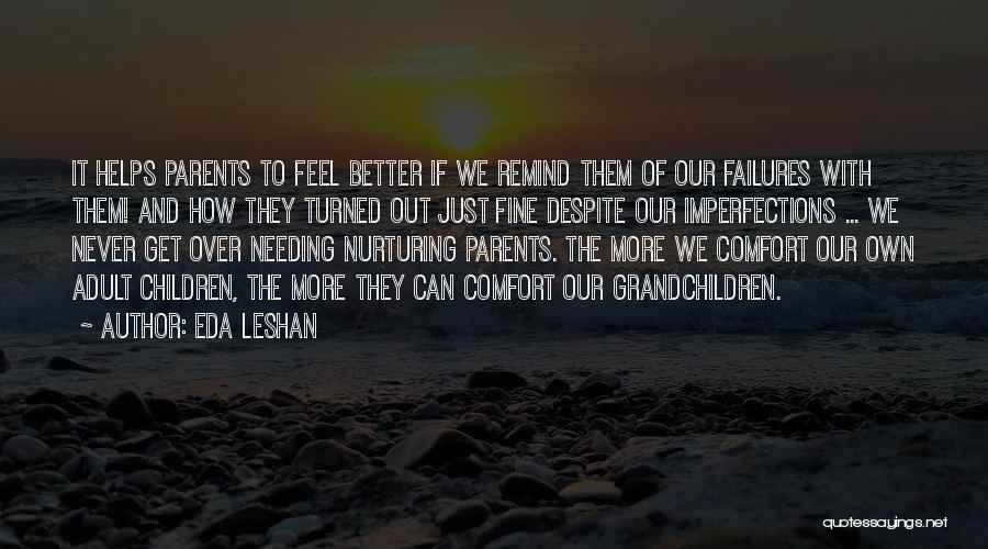 Eda LeShan Quotes: It Helps Parents To Feel Better If We Remind Them Of Our Failures With Them! And How They Turned Out