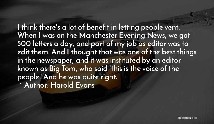 Harold Evans Quotes: I Think There's A Lot Of Benefit In Letting People Vent. When I Was On The Manchester Evening News, We