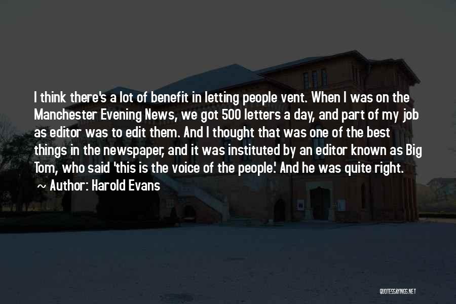 Harold Evans Quotes: I Think There's A Lot Of Benefit In Letting People Vent. When I Was On The Manchester Evening News, We