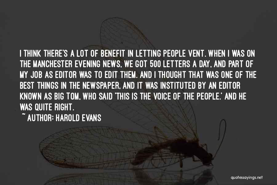 Harold Evans Quotes: I Think There's A Lot Of Benefit In Letting People Vent. When I Was On The Manchester Evening News, We