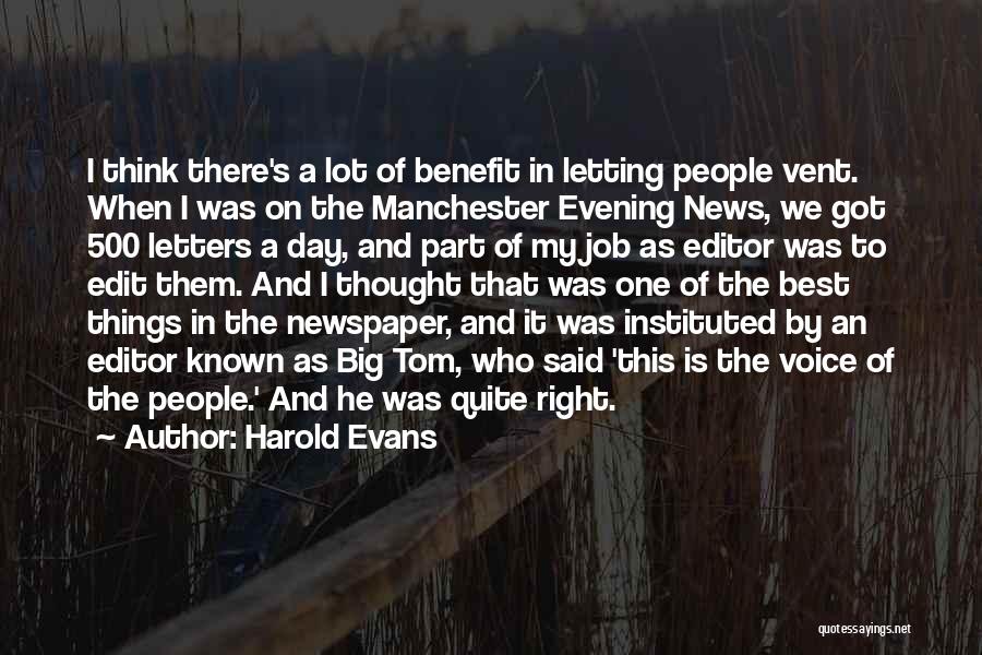 Harold Evans Quotes: I Think There's A Lot Of Benefit In Letting People Vent. When I Was On The Manchester Evening News, We