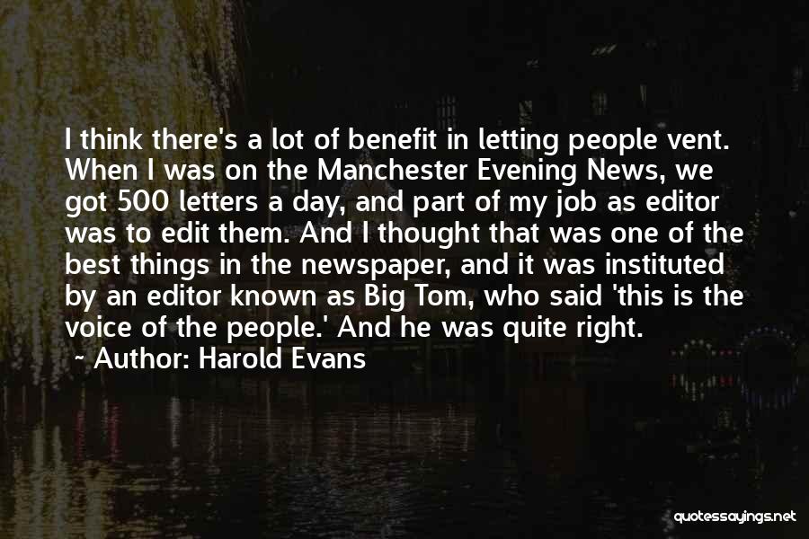 Harold Evans Quotes: I Think There's A Lot Of Benefit In Letting People Vent. When I Was On The Manchester Evening News, We