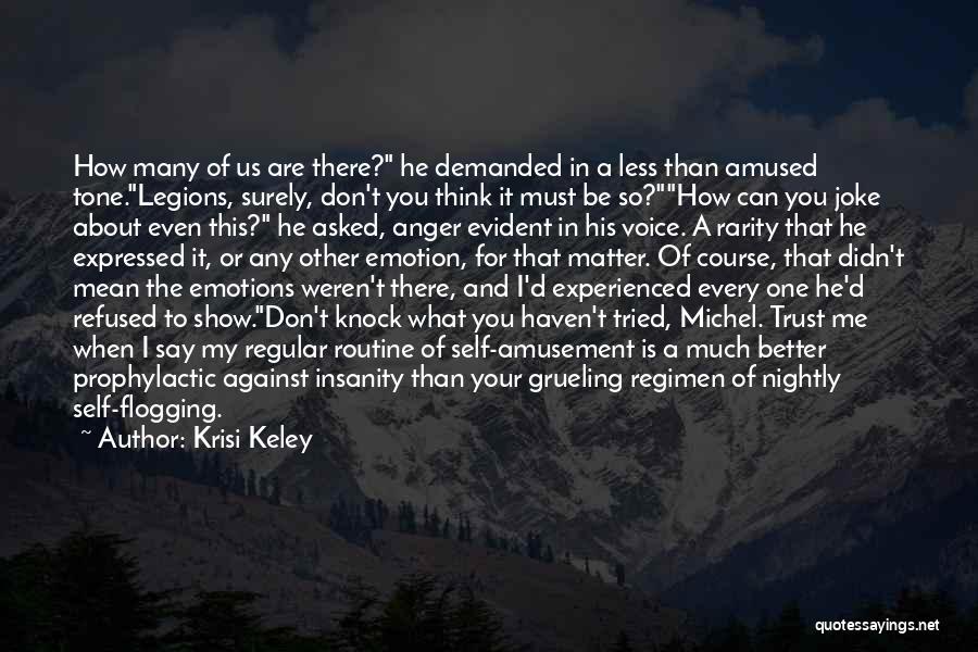 Krisi Keley Quotes: How Many Of Us Are There? He Demanded In A Less Than Amused Tone.legions, Surely, Don't You Think It Must