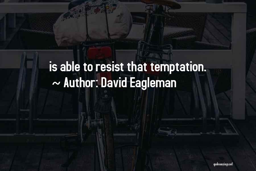 David Eagleman Quotes: Is Able To Resist That Temptation.