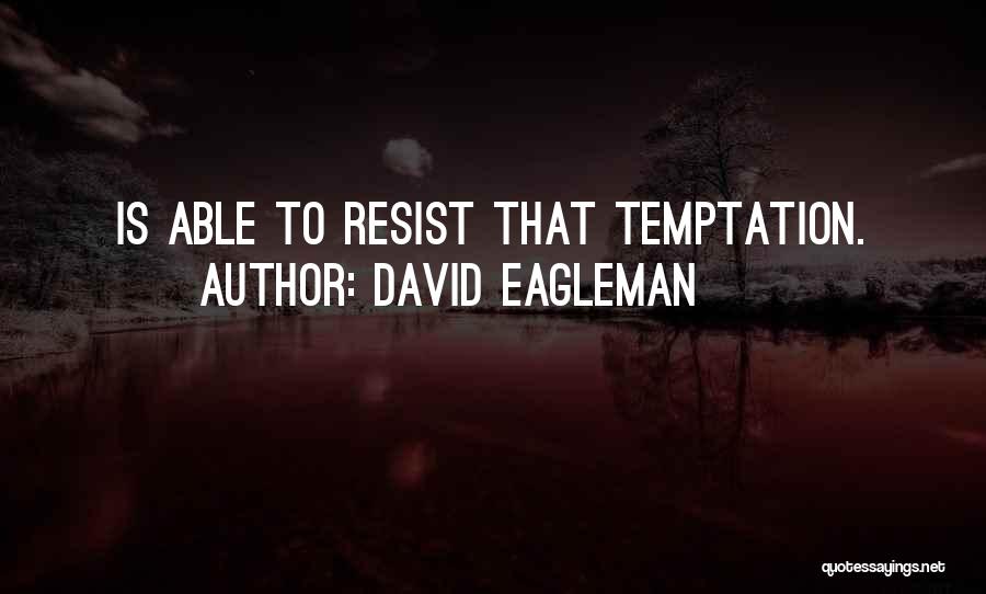 David Eagleman Quotes: Is Able To Resist That Temptation.