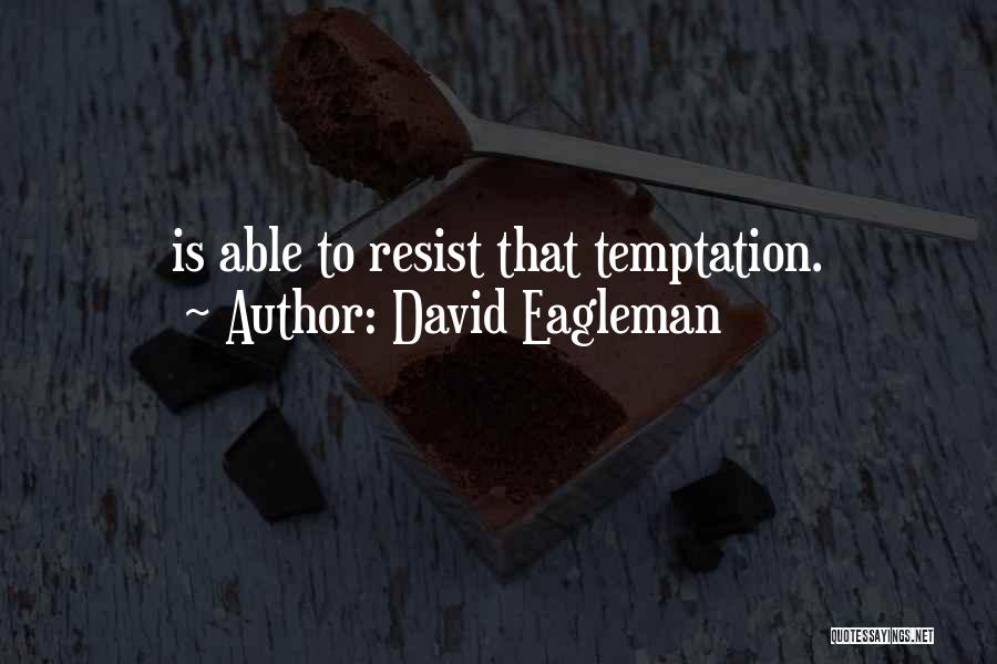 David Eagleman Quotes: Is Able To Resist That Temptation.
