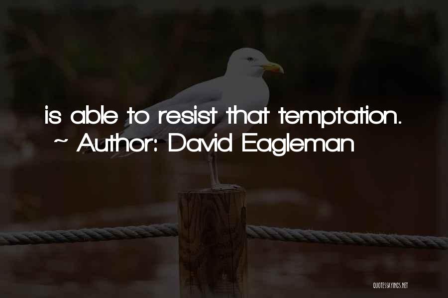 David Eagleman Quotes: Is Able To Resist That Temptation.