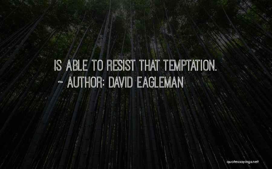 David Eagleman Quotes: Is Able To Resist That Temptation.