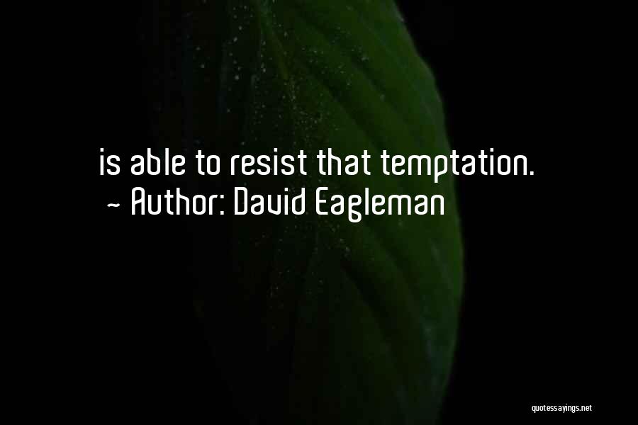 David Eagleman Quotes: Is Able To Resist That Temptation.