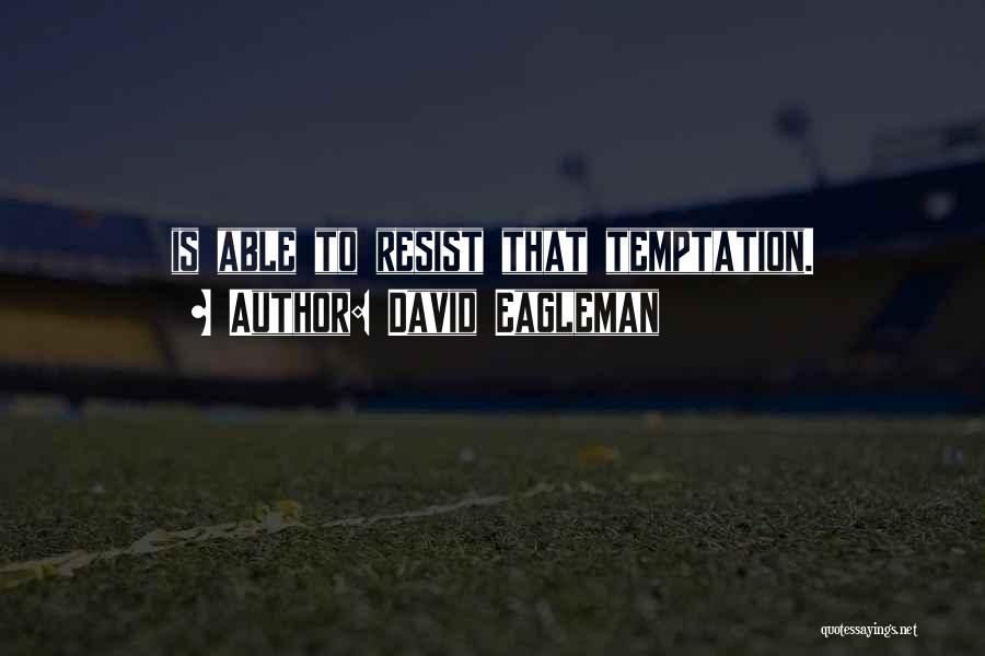 David Eagleman Quotes: Is Able To Resist That Temptation.