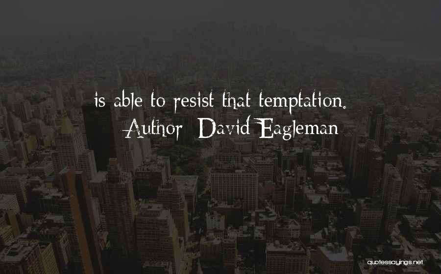 David Eagleman Quotes: Is Able To Resist That Temptation.