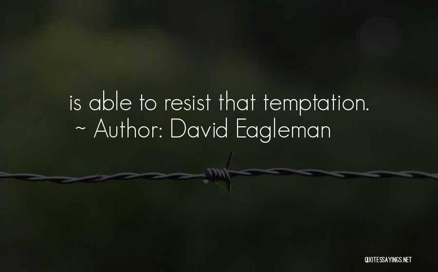 David Eagleman Quotes: Is Able To Resist That Temptation.