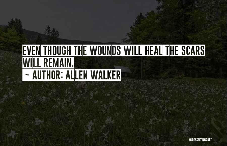 Allen Walker Quotes: Even Though The Wounds Will Heal The Scars Will Remain.