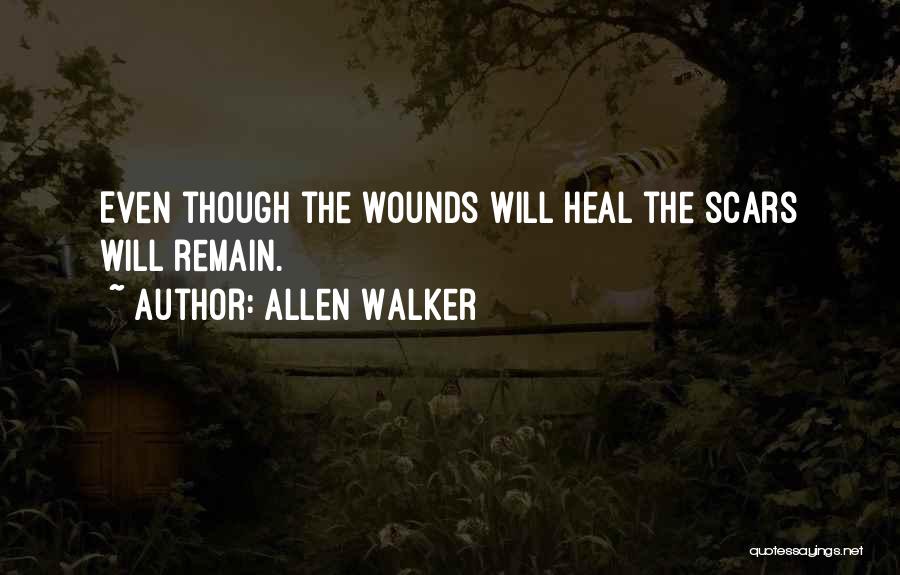 Allen Walker Quotes: Even Though The Wounds Will Heal The Scars Will Remain.