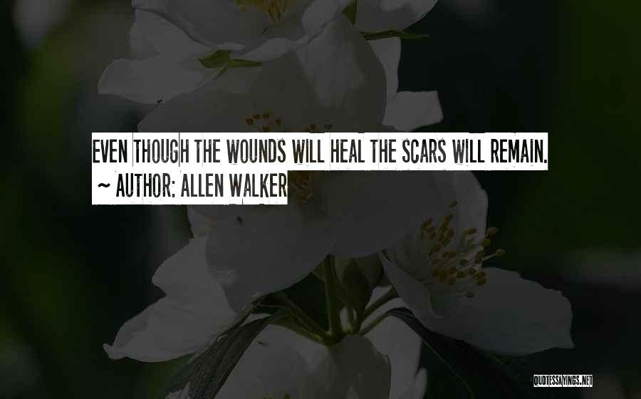 Allen Walker Quotes: Even Though The Wounds Will Heal The Scars Will Remain.