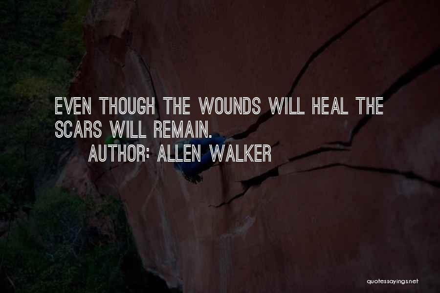 Allen Walker Quotes: Even Though The Wounds Will Heal The Scars Will Remain.