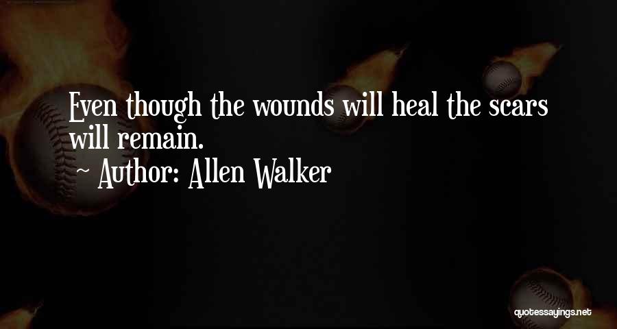 Allen Walker Quotes: Even Though The Wounds Will Heal The Scars Will Remain.