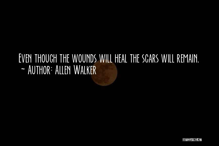 Allen Walker Quotes: Even Though The Wounds Will Heal The Scars Will Remain.