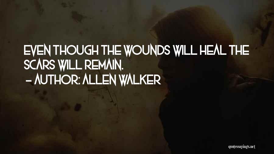 Allen Walker Quotes: Even Though The Wounds Will Heal The Scars Will Remain.