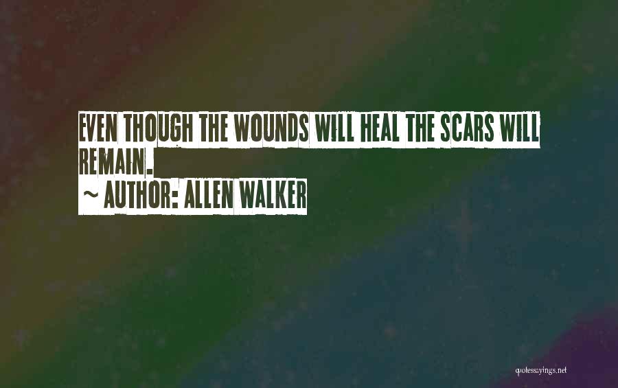 Allen Walker Quotes: Even Though The Wounds Will Heal The Scars Will Remain.