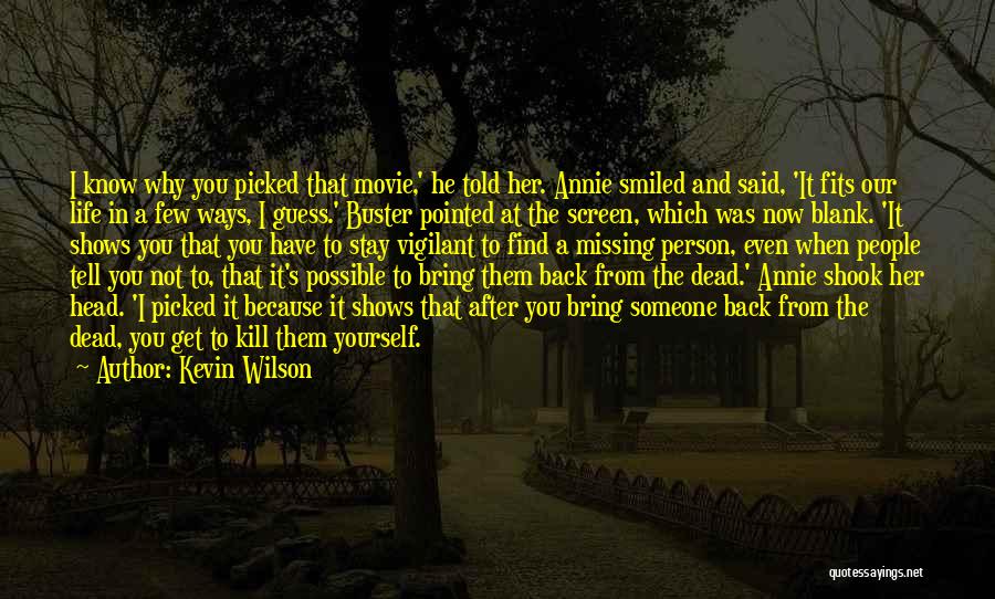 Kevin Wilson Quotes: I Know Why You Picked That Movie,' He Told Her. Annie Smiled And Said, 'it Fits Our Life In A