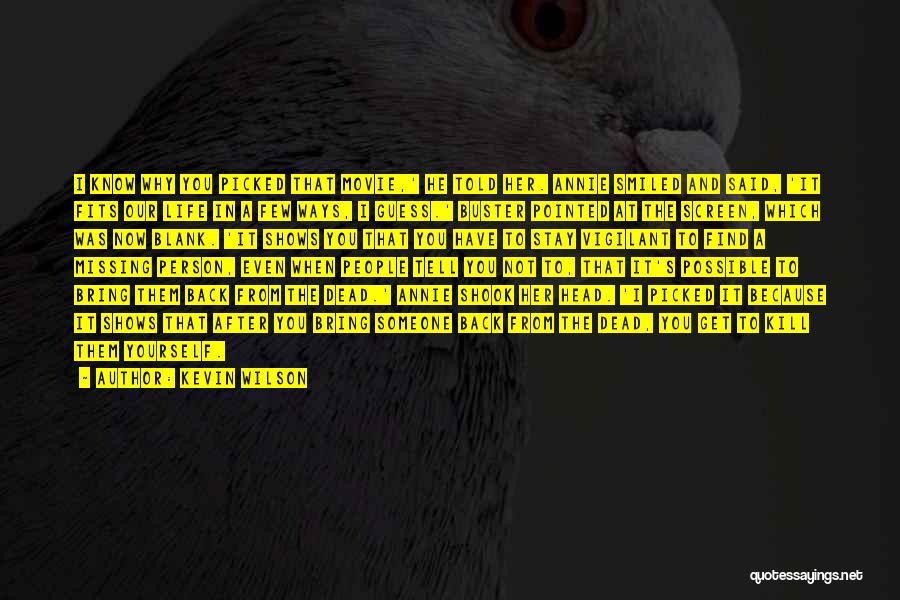 Kevin Wilson Quotes: I Know Why You Picked That Movie,' He Told Her. Annie Smiled And Said, 'it Fits Our Life In A