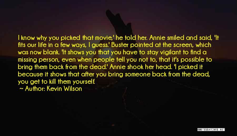 Kevin Wilson Quotes: I Know Why You Picked That Movie,' He Told Her. Annie Smiled And Said, 'it Fits Our Life In A