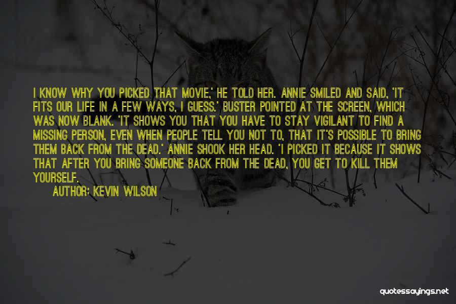 Kevin Wilson Quotes: I Know Why You Picked That Movie,' He Told Her. Annie Smiled And Said, 'it Fits Our Life In A