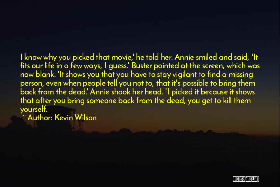 Kevin Wilson Quotes: I Know Why You Picked That Movie,' He Told Her. Annie Smiled And Said, 'it Fits Our Life In A