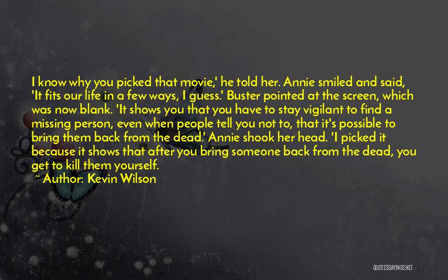 Kevin Wilson Quotes: I Know Why You Picked That Movie,' He Told Her. Annie Smiled And Said, 'it Fits Our Life In A