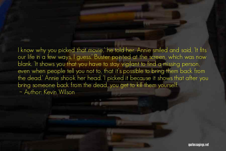 Kevin Wilson Quotes: I Know Why You Picked That Movie,' He Told Her. Annie Smiled And Said, 'it Fits Our Life In A