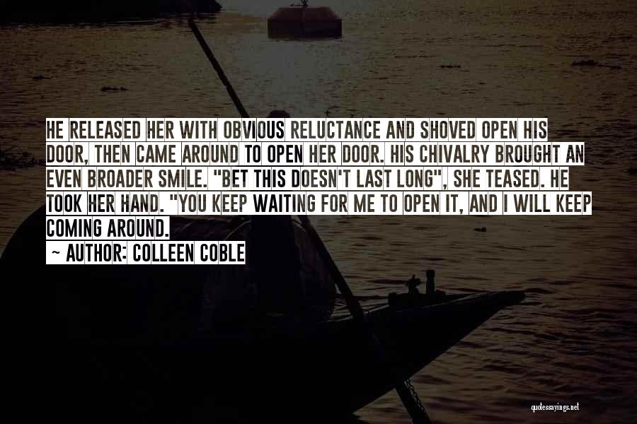 Colleen Coble Quotes: He Released Her With Obvious Reluctance And Shoved Open His Door, Then Came Around To Open Her Door. His Chivalry